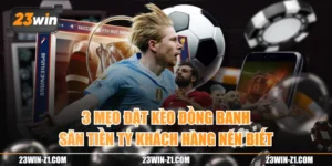 3 Mẹo Đặt Kèo Đồng Banh Săn Tiền Tỷ Khách Hàng Nên Biết