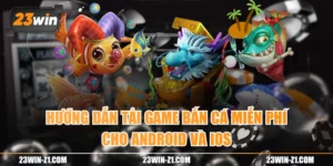 Hướng Dẫn Tải Game Bắn Cá Miễn Phí Cho Android Và iOS