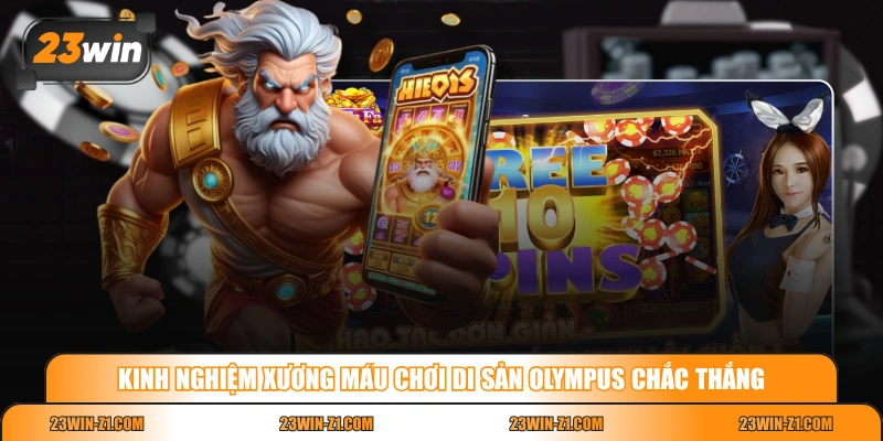 Kinh nghiệm xương máu chơi Di Sản Olympus chắc thắng