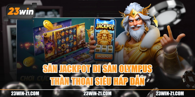 Săn Jackpot Di Sản Olympus Thần Thoại Siêu Hấp Dẫn
