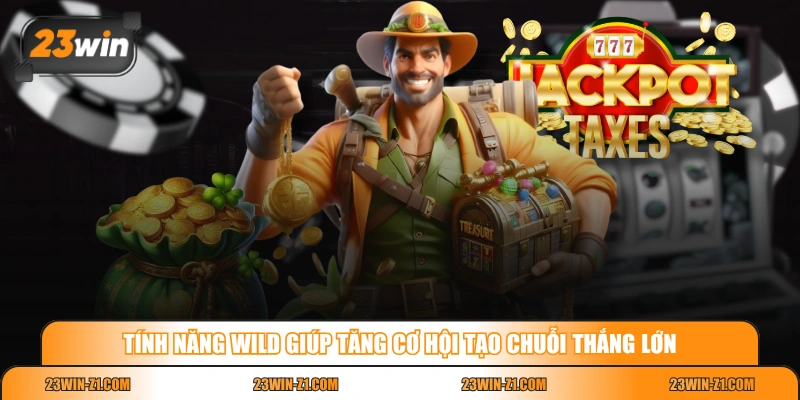 Tính năng Wild giúp tăng cơ hội tạo chuỗi thắng lớn